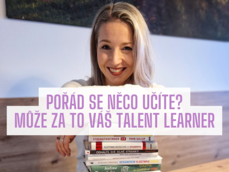 Pořád se něco učíte? Možná za to může váš talent LEARNER!